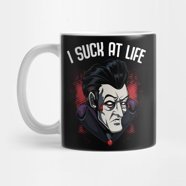 I Suck At Life - Funny Vampire Pun Dracula by Lumio Gifts